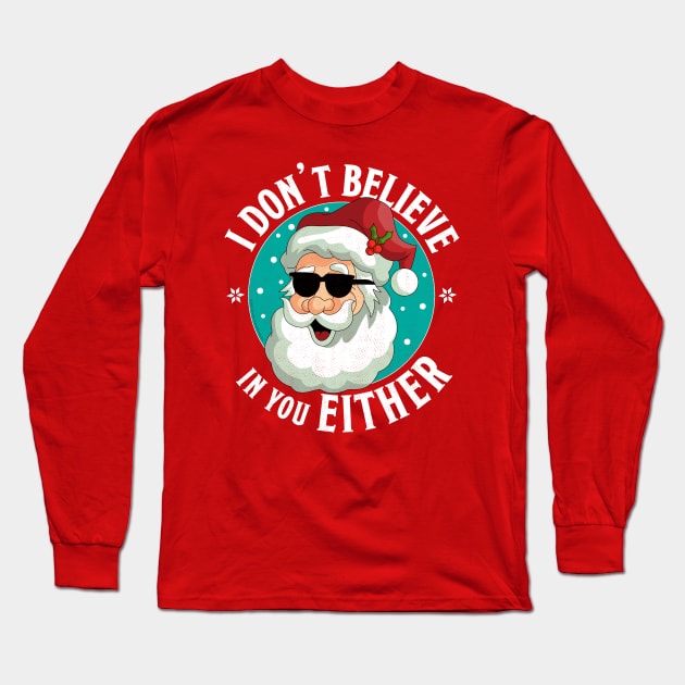 I Don't Believe In You Either Santa Funny Christmas Xmas Long Sleeve T-Shirt by OrangeMonkeyArt